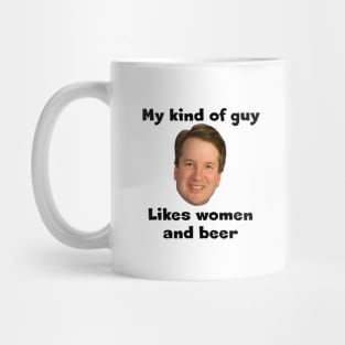 Brett Kavanaugh Is My Kind of Guy Mug